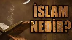 İslam Dini Nedir? Temel Nitelikleri Nelerdir?