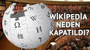 Wikipedia Neden Yasaklandı? Wikipedia Neden Kapatıldı?