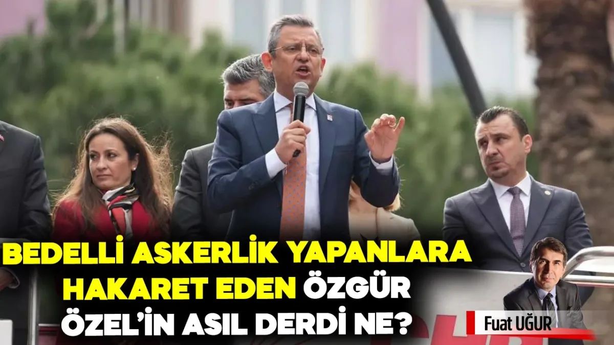 Özgür Özel'den Bedelli Askerlik Yapanlara "Türkiye'yi sevmiyorlar" diyerek hakaret etti!