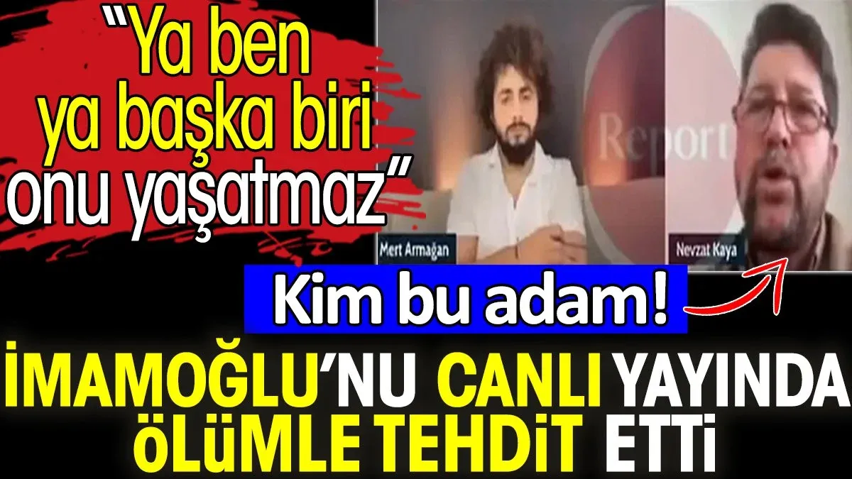 Nevzat Kaya Kimdir Mert Armağan! Canlı Yayında İmamoğlu'na Ölüm Tehdidi!