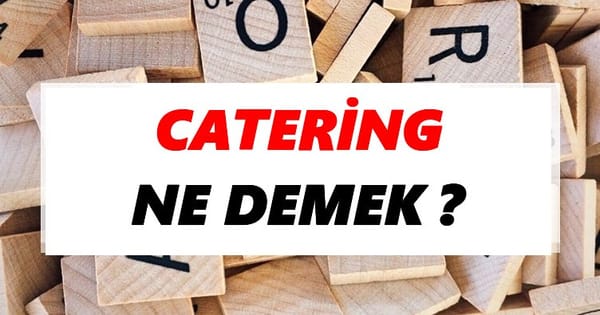 Catering ne demek türkçe? Catering nedir, anlamı nedir?